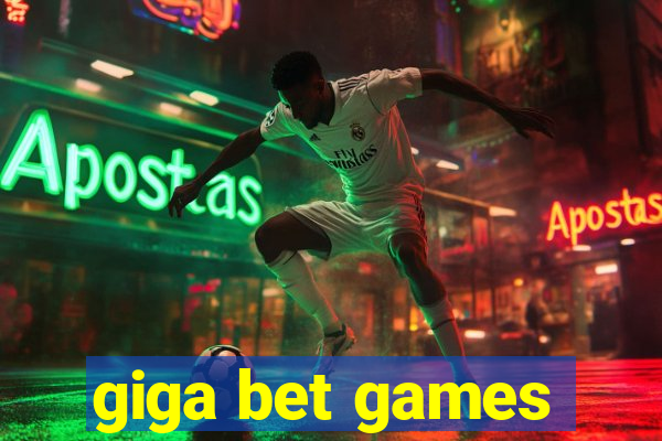 giga bet games